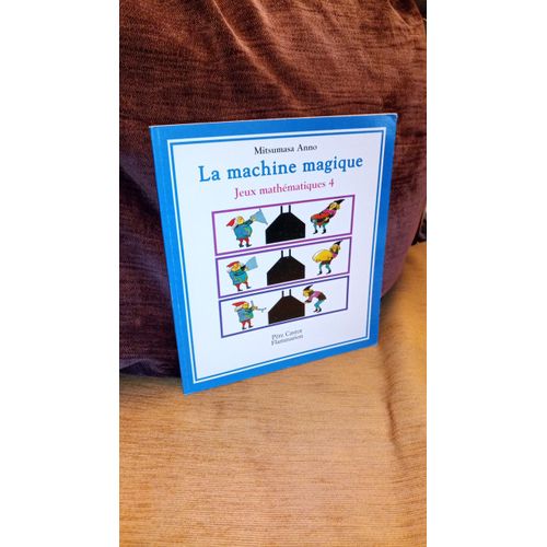 Jeux Mathématiques Tome 4 - La Machine Magique