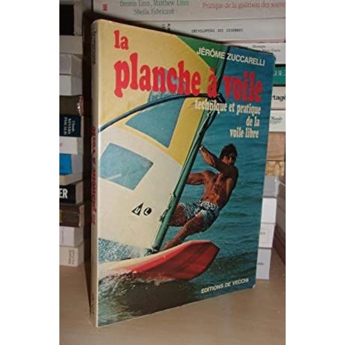La Planche A Voile : Technique Et Pratique De La Voile Libre