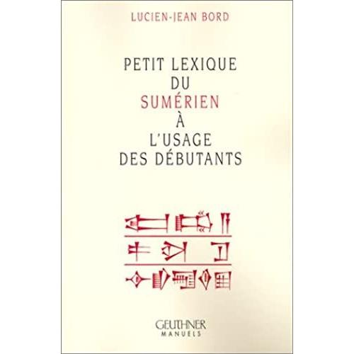 Petit Lexique Du Sumerien A L'usage Des Debutants (Manuels)