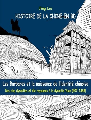 Histoire De La Chine En Bd Tome 3 - Les Barbares Et La Naissance De L'identité Chinoise - Des Cinq Dynasties Et Dix Royaumes À La Dynastie Yuan (907-1368)