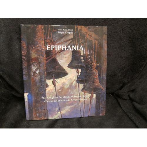Epiphania. Oeuvres Religieuses De Sergei Chepik - The Religious Paintings Of Sergei Chepik.