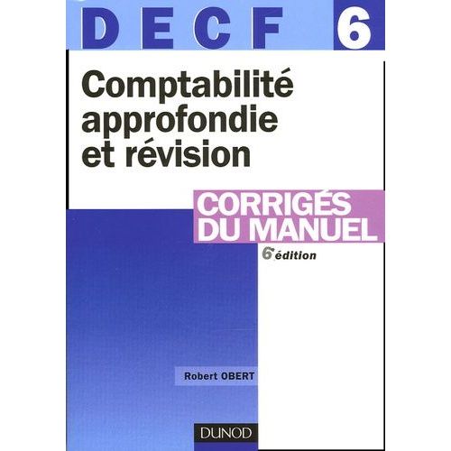 Comptabilité Approfondie Et Révision Decf 6 - Corrigés Du Manuel