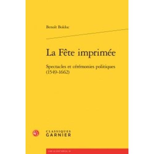 La Fête Imprimée - Spectacles Et Cérémonies Politiques (1549-1662)