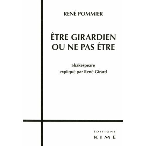 Etre Girardien Ou Ne Pas Être - Shakespeare Expliqué Par René Girard