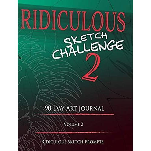 Ridiculous Sketch Challenge 2 - 90 Day Blank Sketch Prompt Art Journal