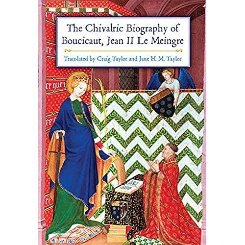 The Chivalric Biography Of Boucicaut, Jean Ii Le Meingre