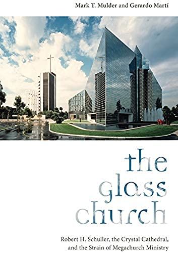 The Glass Church: Robert H. Schuller, The Crystal Cathedral, And The Strain Of Megachurch Ministry