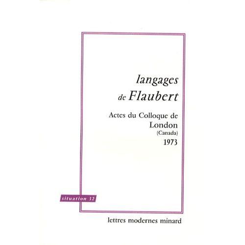 Langages De Flaubert - Actes Du Colloque De London (Canada, 1973)