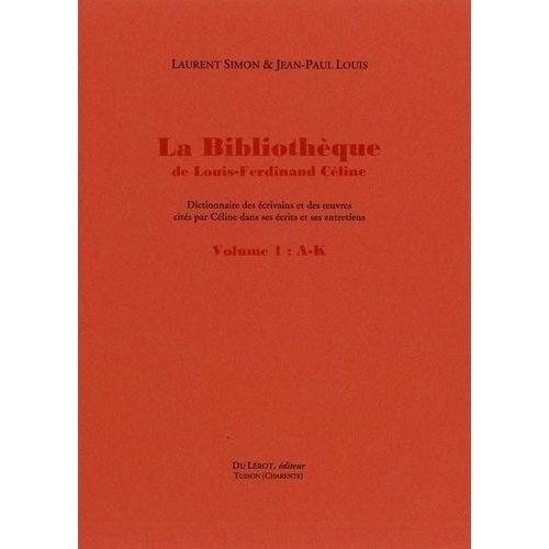 La Bibliothèque De Louis-Fernidand Céline - Dictionnaire Des Écrivains Et Des ¿Uvres Cités Par Céline Dans Ses Écrits Et Ses Entretiens