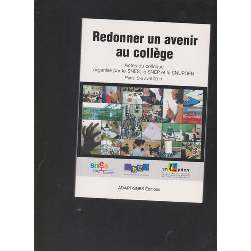Redonner Un Avenir Au Collège, Actes Du Colloque Organisé Par Le Snes, Le Snep Et Le Snupden