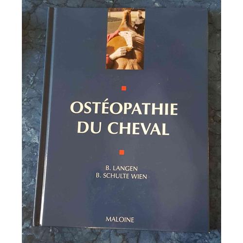 Ostéopathie Du Cheval - Principes Et Pratique - 104 Illustrations Et 14 Tableaux - Barbara Langen Et Beatrix Schulte Wien - Edition Maloine