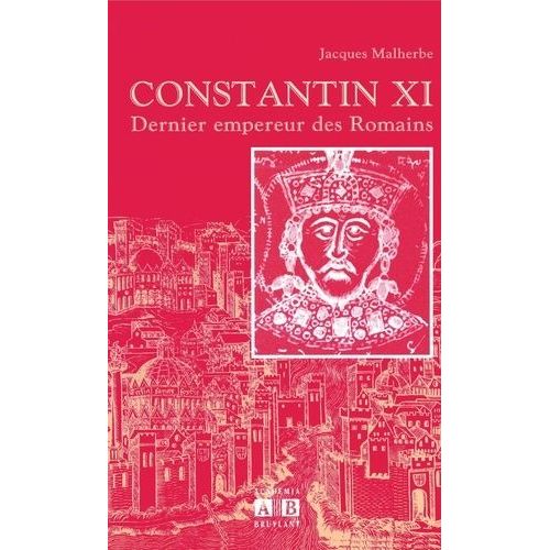 Constantin Xi - Dernier Empereur Des Romains