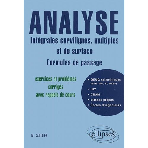 Analyse : Intégrales Curvilignes, Multiples Et De Surface, Formules De Passage - Exercices Et Problèmes Corrigés Avec Rappels De Cours