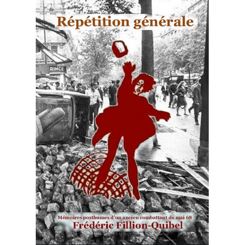 Répétition Générale (Mémoires Posthumes DUn Ancien Combattant De Mai 68)