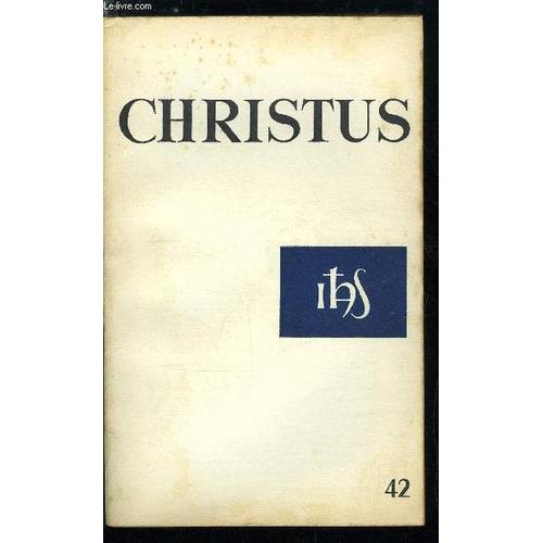 Christus N° 42 - Trois Poèmes Par Jean Mambrino, Le Chrétien Et L Huile Sainte Par Pierre Vallin, Ouvrir Le Livre En Face Du Peuple Par Paul Beauchamp, Vous Ne Savez Pas Ce Que Vous Demandez Par(...)