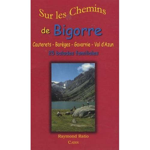 Sur Les Chemins De Bigorre - Cauterets-Barèges-Gavarnie-Val D'azun