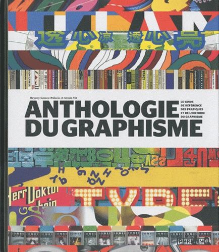 Anthologie Du Graphisme - Le Guide De Référence Des Pratiques Et De L'histoire Du Graphisme