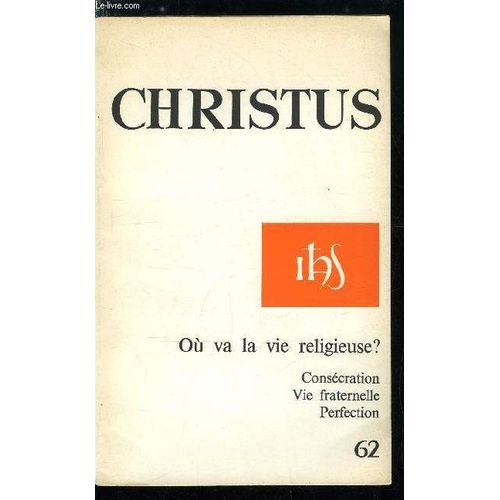 Christus N° 62 - Ou Va La Vie Religieuse ?, Le Travail Du Renouveau Par Michel Rondet, Consécration Par Jean Marie Le Blond, Conseils Et Charisme Par Henri Holstein, Aux Sources De La Diversité Par(...)