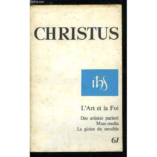 Christus N° 67 - Monologue D Un Peintre Par André Bouler, Le Sens De La Musique Par George Balan, Mass Media Par Jules Gritti, L Art Quotidien Par Cécile Fohanno, Sensibiliser La Foi Par Herbert(...)