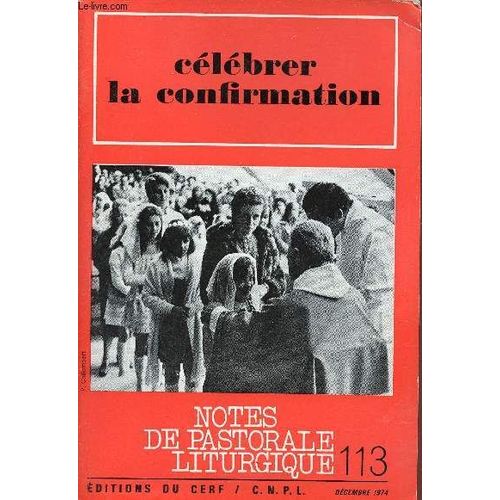 Notes De Pastorale Liturgique N°113 Décembre 1974 - Célébrer La Confirmation - Que Devient La Confirmation ? - Les Chemins De L Esprit - Célébrer Le Don De L Esprit - Théologie De La Confirmation -(...)