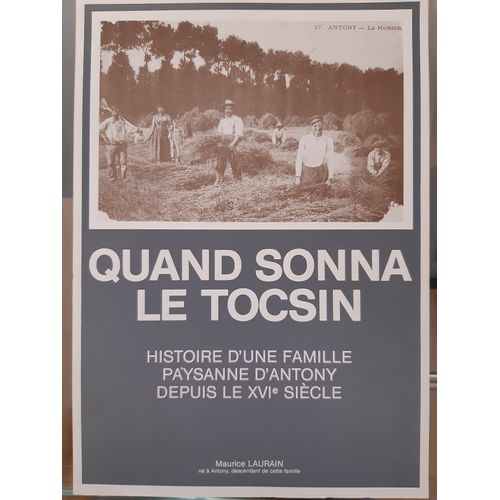 Quand Sonna Le Tocsin - Histoire D'une Famille Paysanne D'antony Depuis Le Xvie Siecle