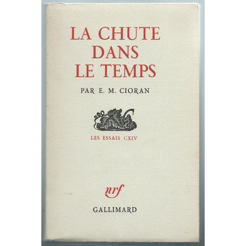 Cioran : La Chute Dans Le Temps (Les Essais Cxiv) - E.O. 1964