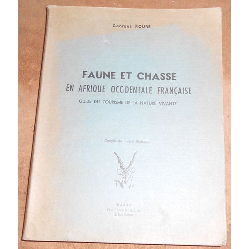 Faune Et Chasse En Afrique Occidentale Française- Guide Du Tourisme De La Nature Vivante