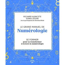 Le Grand Manuel De La Numérologie - Les Clés Pour Dessiner Le Tableau Complet De Votre Thème De Numérologie
