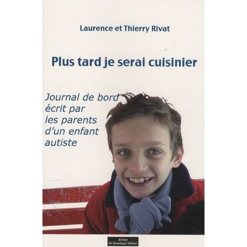 Plus Tard, Je Serai Cuisinier - Journal De Bord Écrit Par Les Parents D'un Enfant Autiste