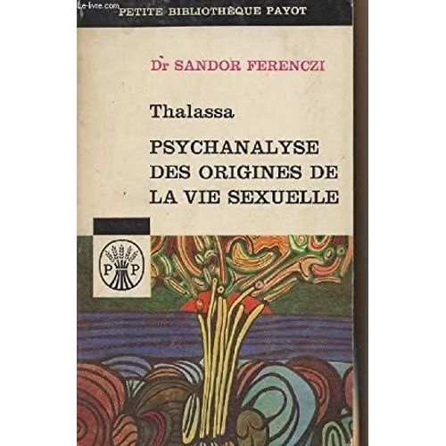 Thalassa - Psychanalyse Des Origines De La Vie Sexuelle - Suivi De Masculin Et Féminin