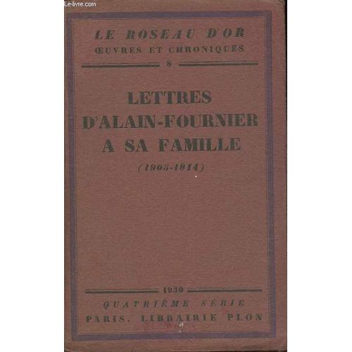 Lettres D Alain-Fournier À Sa Famille (1905-1914) (Collection Le Roseau D Or)
