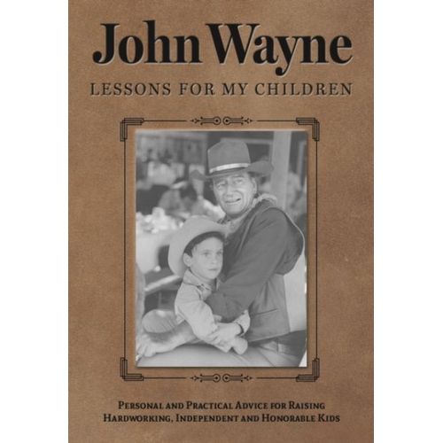John Wayne: Lessons For My Children