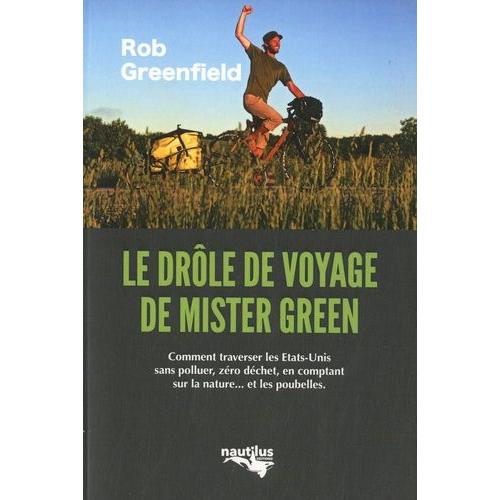 Le Drôle De Voyage De "Mister Green - Ou Comment Traverser L'amérique Sans Polluer, Sans Électricité, Zéro Déchet, En Comptant Sur La Nature - Et Les Poubelles