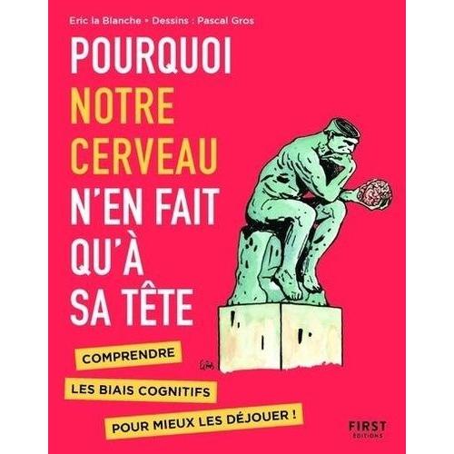 Pourquoi Votre Cerveau N'en Fait Qu'à Sa Tête - Connaître Les Biais Cognitifs Pour Mieux Les Déjouer !