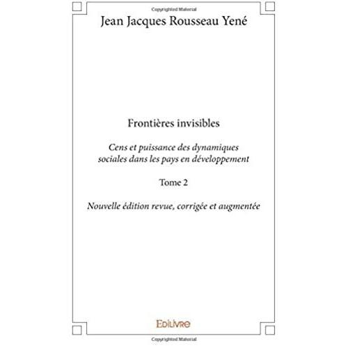 Frontières Invisiblescens Et Puissance Des Dynamiques Sociales Dans Les Pays En Développement - Tome 2 - Nouvelle Édition Revue, Corrigée Et Augmentée