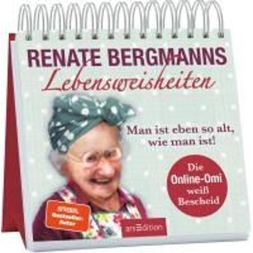 Renate Bergmanns Lebensweisheiten. Man Ist Eben So Alt, Wie Man Ist!