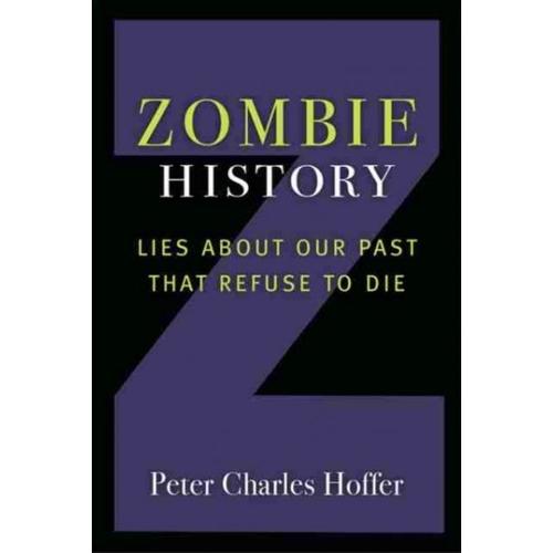 Zombie History: Lies About Our Past That Refuse To Die
