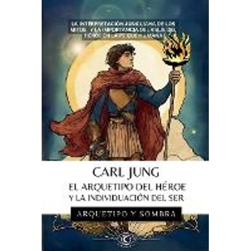 Carl Jung - El Arquetipo Del Héroe Y La Individuación Del Ser