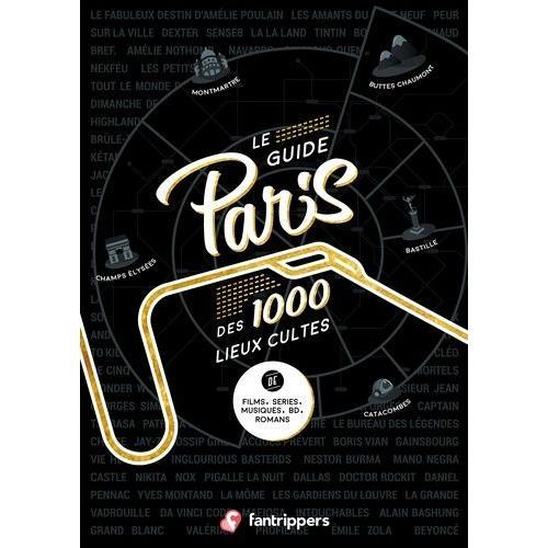 Le Guide Paris Des 1000 Lieux Cultes De Films, Séries, Musiques, Bd, Romans