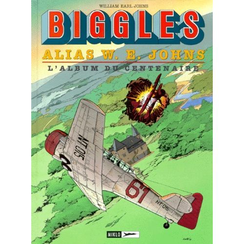 Biggles Tome 14 - Alias William Earl Johns - L'album Du Centenaire