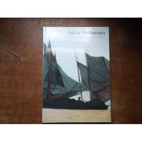 Catalogue D'exposition Felix Valloton , Le Paysage Composé : Normandie Et Bretagne