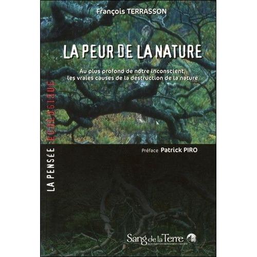 La Peur De La Nature - Au Plus Profond De Notre Inconscient, Les Vraies Causes De La Destruction De La Nature