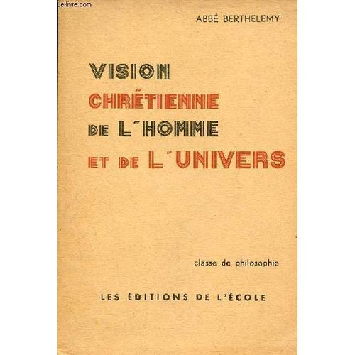 Vision Chrétienne De L Homme Et De L Univers - Enseignement Religieux Du Secondaire - Classe De Philosophie.