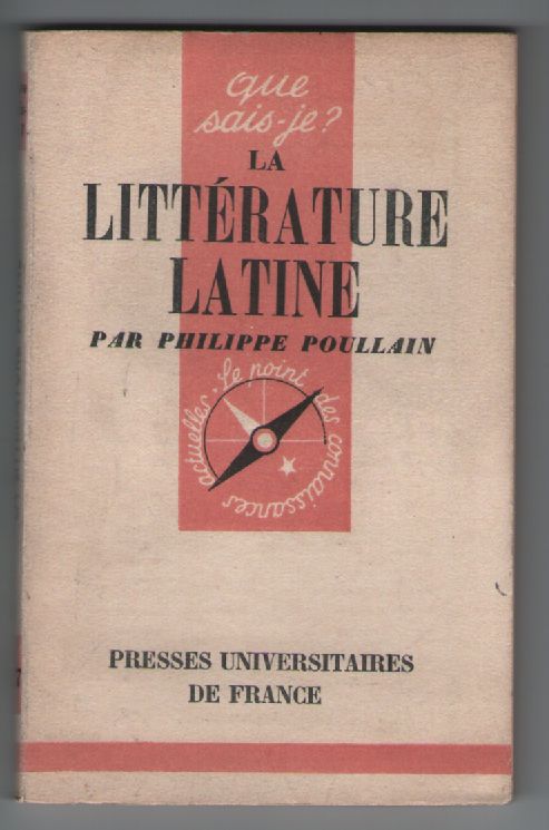 La Littérature Latine, Philippe Poullain, Que Sais-Je? N°327. Presses Universitaires De France 1948