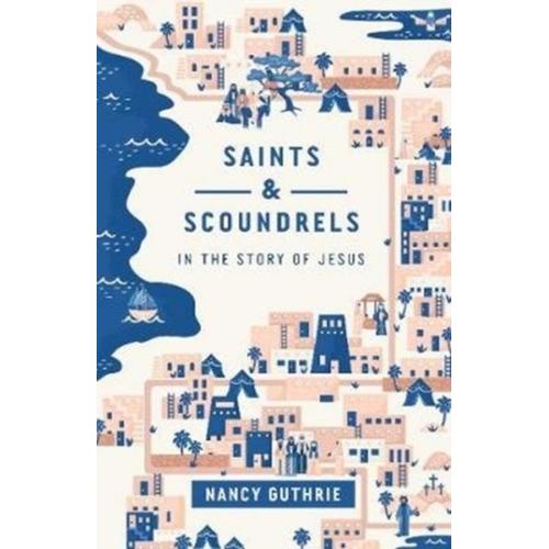 Saints And Scoundrels In The Story Of Jesus