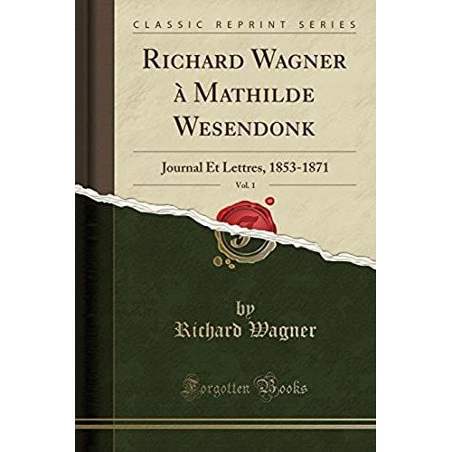 Wagner, R: Richard Wagner À Mathilde Wesendonk, Vol. 1