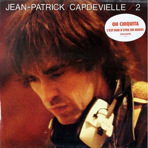 Jean Patrick Capdevielle 2 - Oh Chiquita - C'est Dur D'être Un Heros