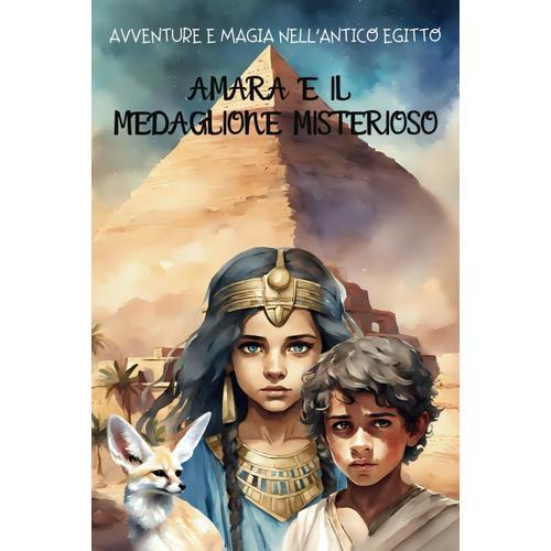Amara E Il Medaglione Misterioso: Avventure E Magia Nell'antico Egitto. Libri Per Bambini