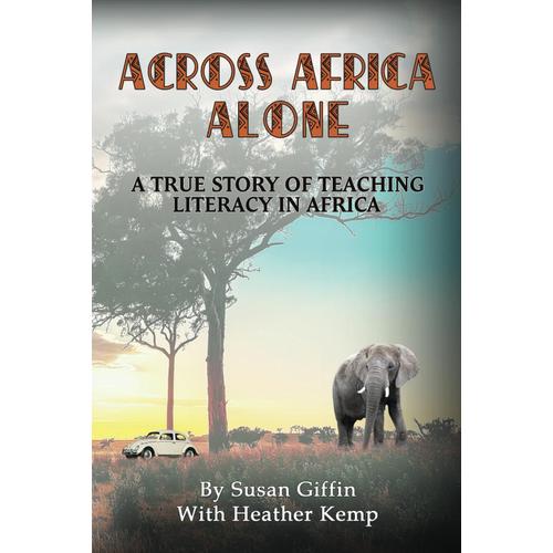 Across Africa Alone: A True Story Of Teaching Literacy In Africa