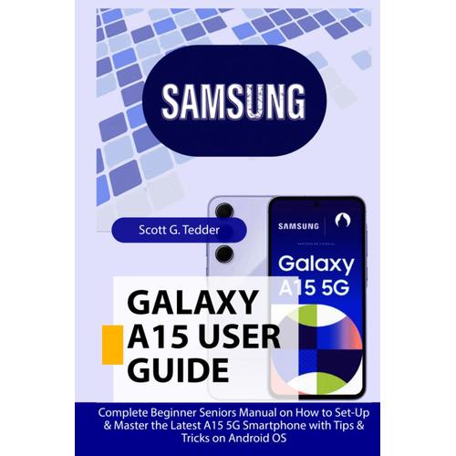 Samsung Galaxy A15 User Guide: Complete Beginner Seniors Manual On How To Set-Up & Master The Latest A15 5g Smartphone With Tips & Tricks On Android Os (Champion Guides)